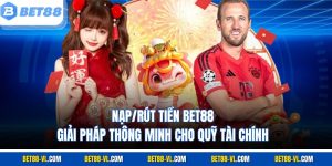 Nạp/Rút Tiền Bet88 - Giải Pháp Thông Minh Cho Quỹ Tài Chính