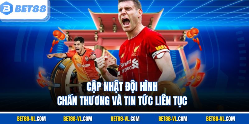 Cập nhật đội hình, chấn thương và tin tức liên tục