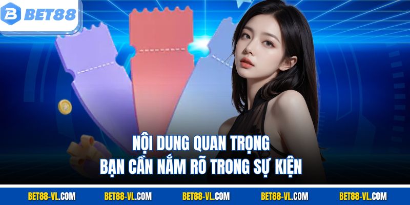 Nội dung quan trọng bạn cần nắm rõ trong sự kiện